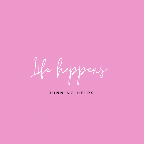 Life Happens....Running helps.